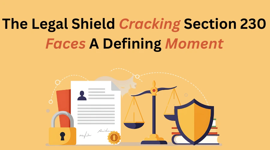 The Legal Shield Cracking Section 230 Faces A Defining Moment