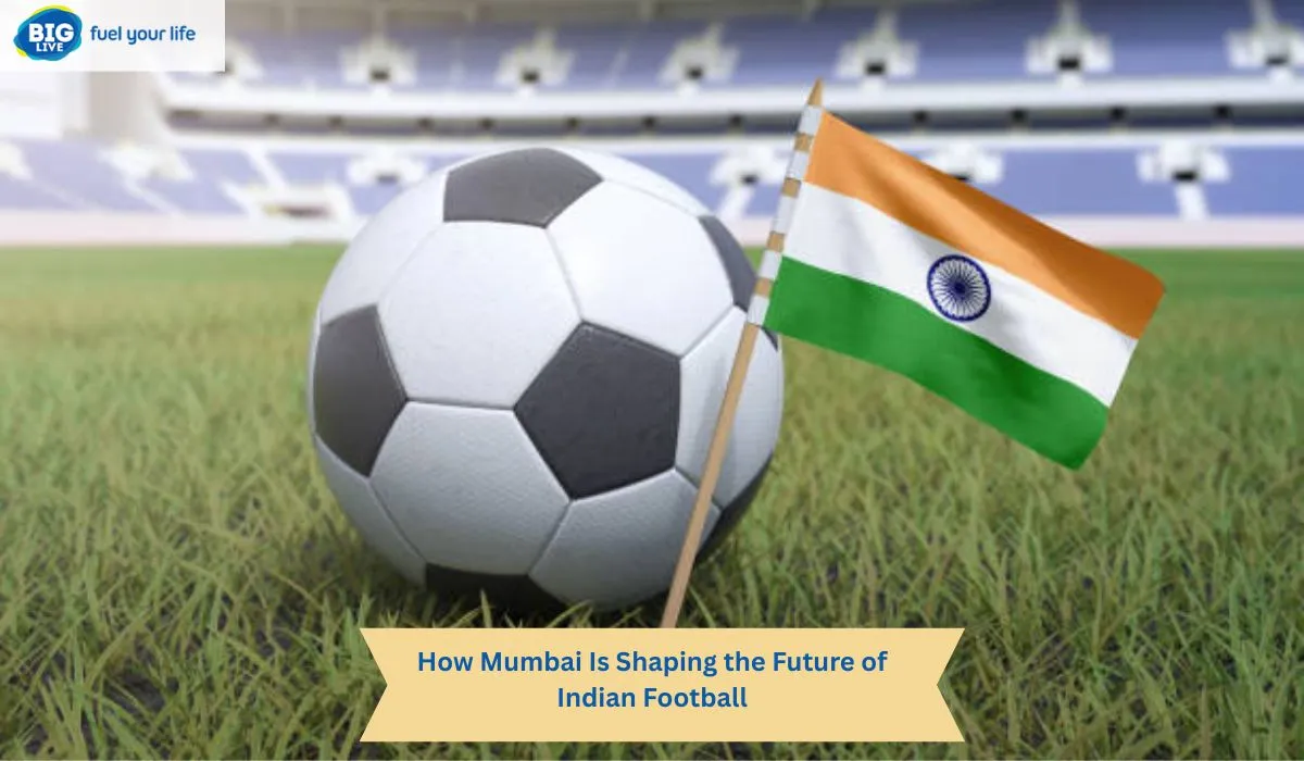 How Mumbai Is Shaping the Future of Indian Football