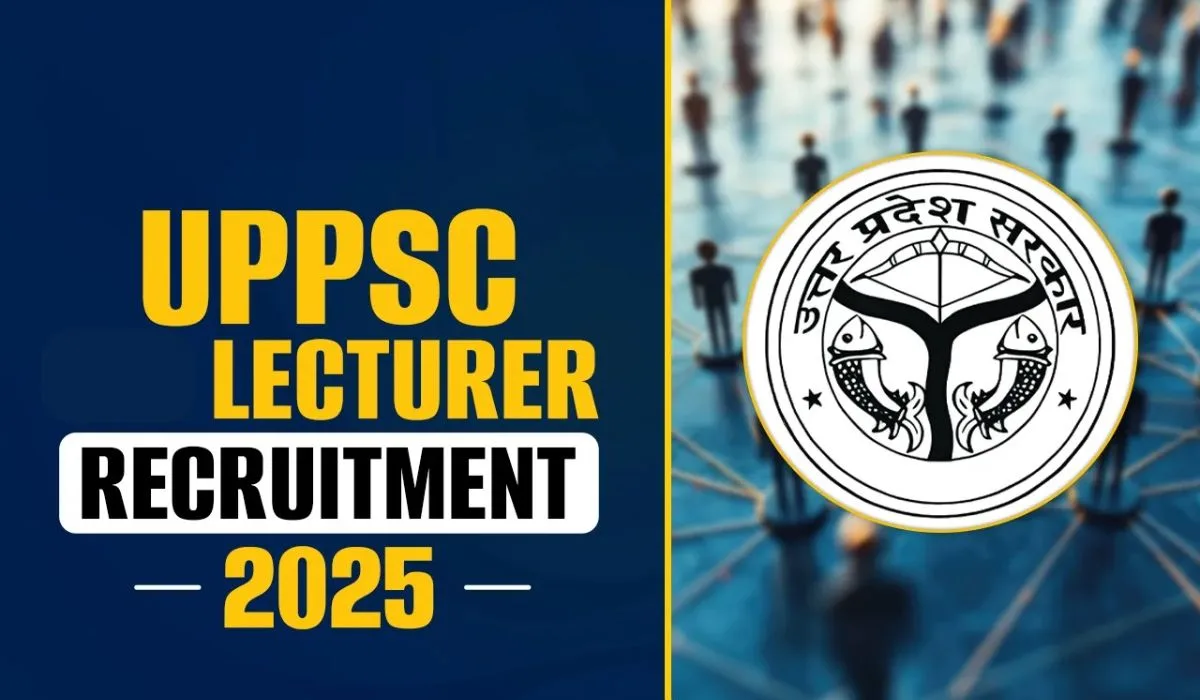 UPPSC Lecturer Recruitment 2025: Everything You Need to Know