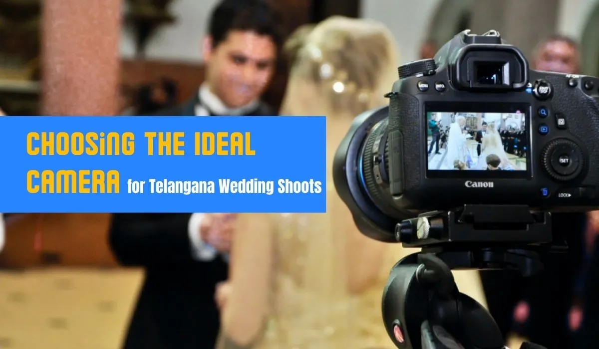Choosing the Ideal Camera for Telangana Wedding Shoots