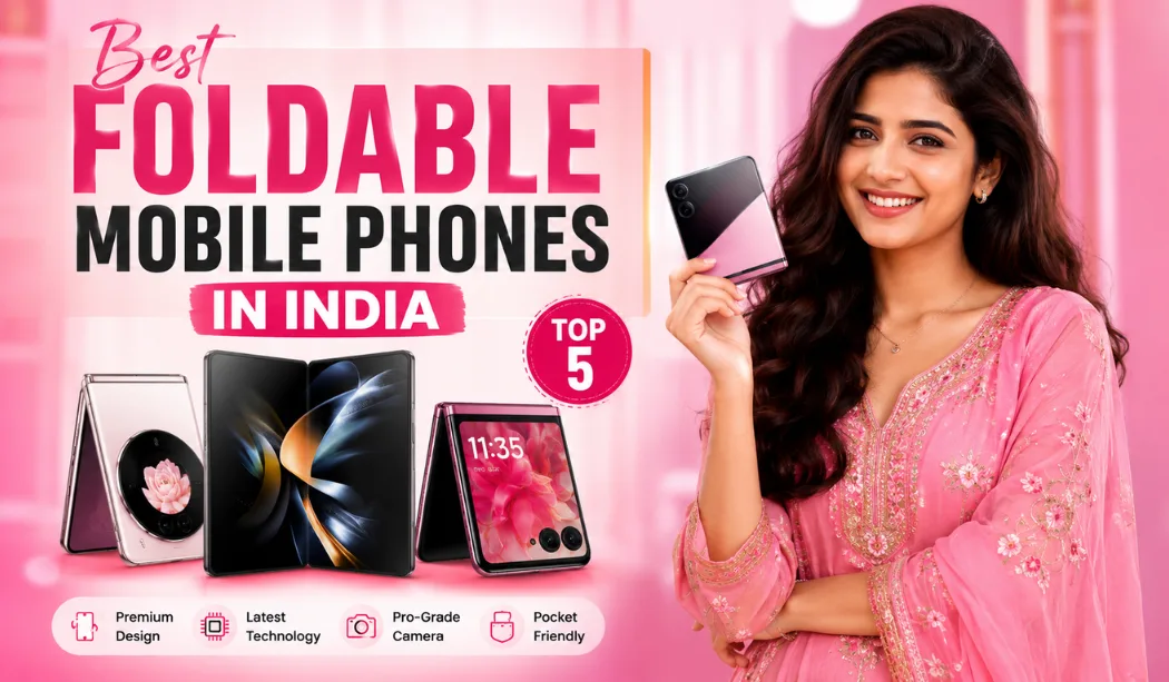 Best Foldable Mobile Phones In India 2026: Top Picks